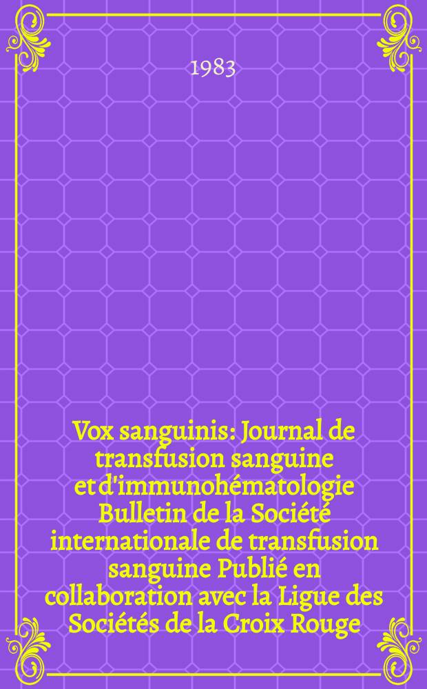 Vox sanguinis : Journal de transfusion sanguine et d'immunohématologie Bulletin de la Société internationale de transfusion sanguine Publié en collaboration avec la Ligue des Sociétés de la Croix Rouge. Vol.45, № 4