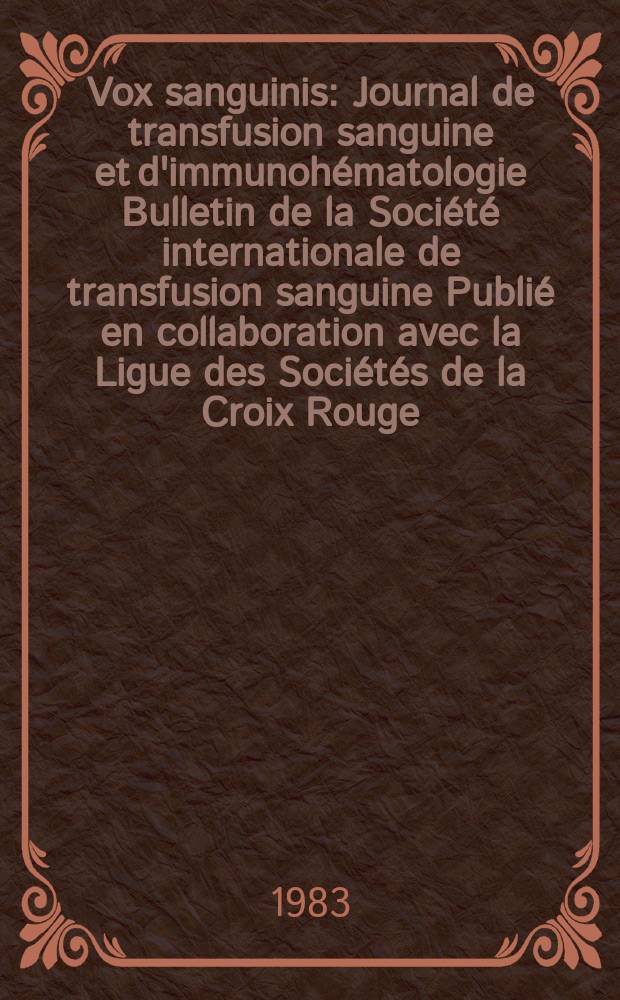 Vox sanguinis : Journal de transfusion sanguine et d'immunohématologie Bulletin de la Société internationale de transfusion sanguine Publié en collaboration avec la Ligue des Sociétés de la Croix Rouge. Vol.45, № 5