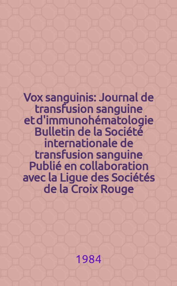 Vox sanguinis : Journal de transfusion sanguine et d'immunohématologie Bulletin de la Société internationale de transfusion sanguine Publié en collaboration avec la Ligue des Sociétés de la Croix Rouge. Vol.47, № 2