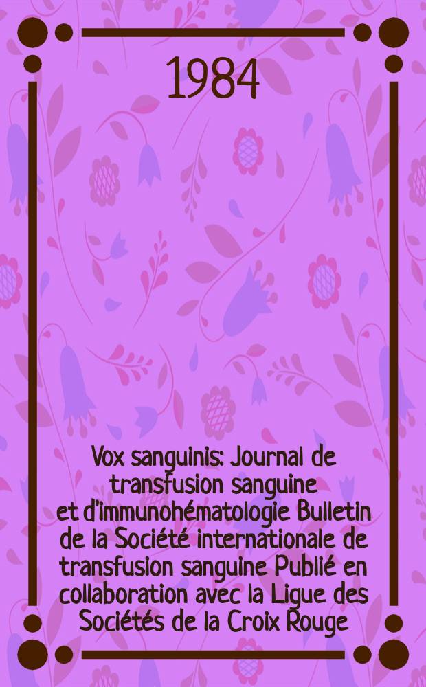 Vox sanguinis : Journal de transfusion sanguine et d'immunohématologie Bulletin de la Société internationale de transfusion sanguine Publié en collaboration avec la Ligue des Sociétés de la Croix Rouge. Vol.47, № 3