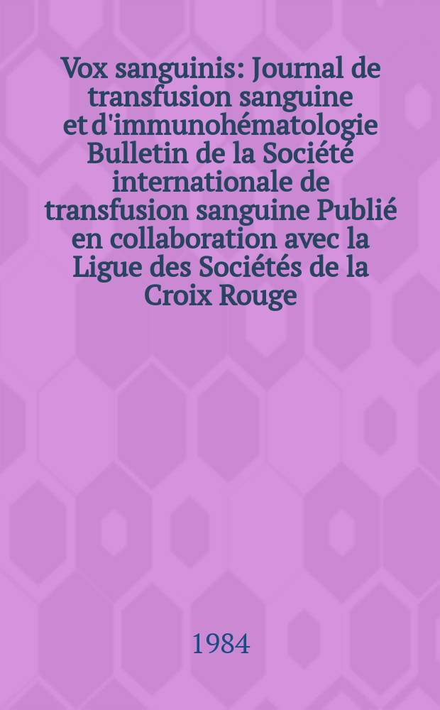 Vox sanguinis : Journal de transfusion sanguine et d'immunohématologie Bulletin de la Société internationale de transfusion sanguine Publié en collaboration avec la Ligue des Sociétés de la Croix Rouge. Vol.47, № 4