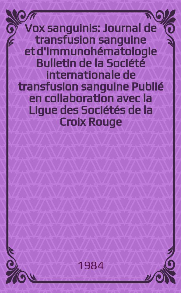 Vox sanguinis : Journal de transfusion sanguine et d'immunohématologie Bulletin de la Société internationale de transfusion sanguine Publié en collaboration avec la Ligue des Sociétés de la Croix Rouge. Vol.47, № 6