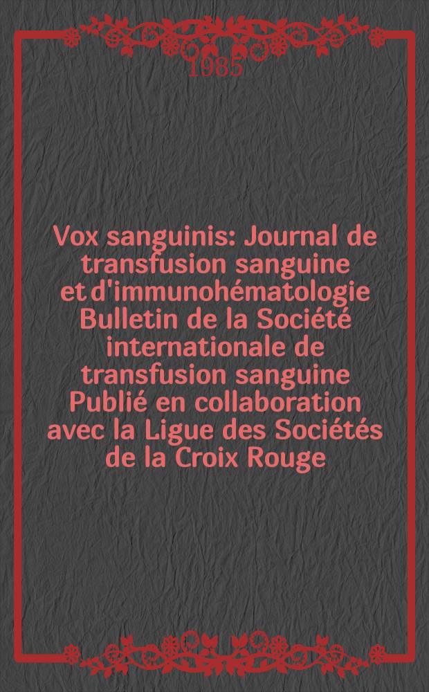 Vox sanguinis : Journal de transfusion sanguine et d'immunohématologie Bulletin de la Société internationale de transfusion sanguine Publié en collaboration avec la Ligue des Sociétés de la Croix Rouge. Vol.48, № 1
