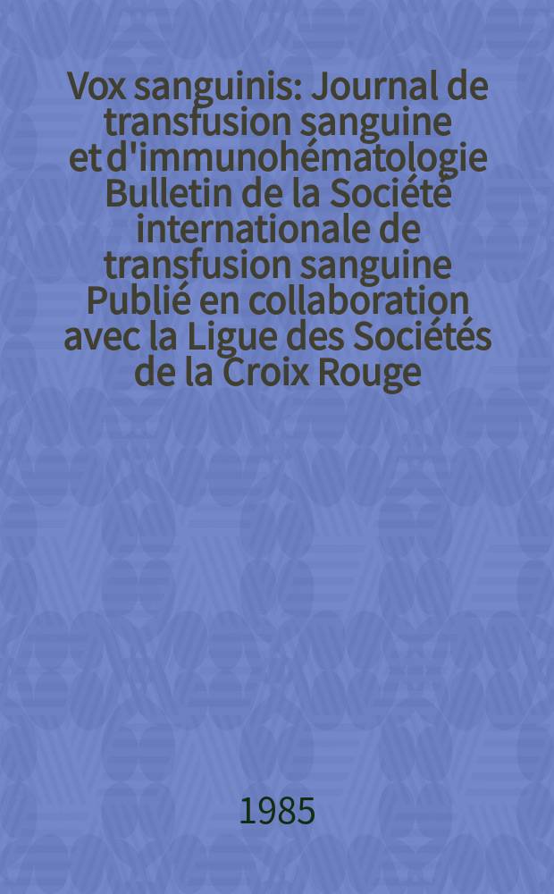 Vox sanguinis : Journal de transfusion sanguine et d'immunohématologie Bulletin de la Société internationale de transfusion sanguine Publié en collaboration avec la Ligue des Sociétés de la Croix Rouge. Vol.48, № 6
