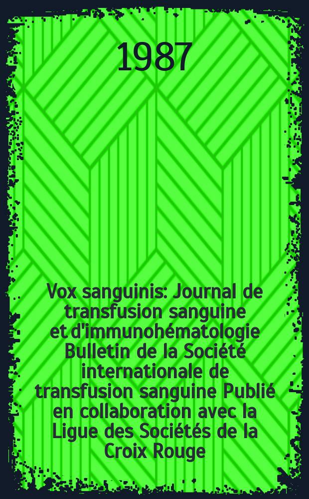 Vox sanguinis : Journal de transfusion sanguine et d'immunohématologie Bulletin de la Société internationale de transfusion sanguine Publié en collaboration avec la Ligue des Sociétés de la Croix Rouge. Vol.52, № 1/2