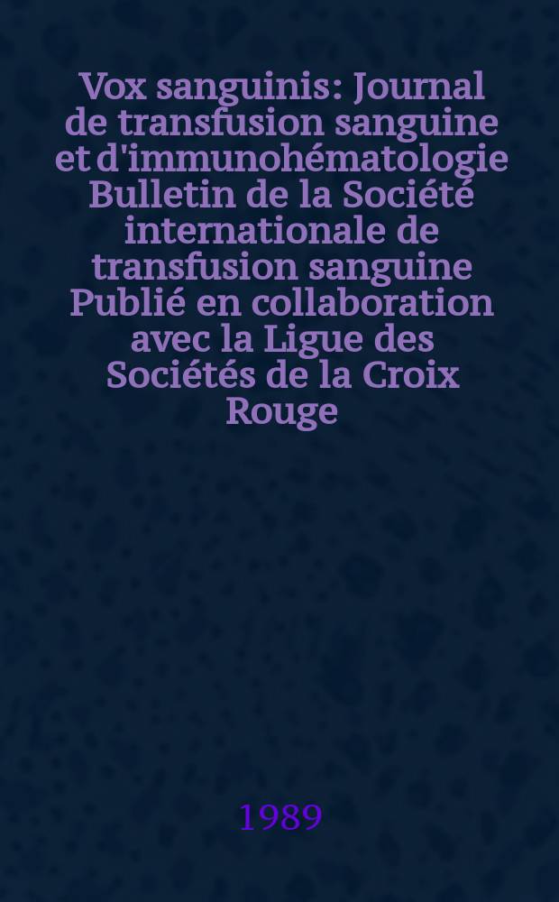 Vox sanguinis : Journal de transfusion sanguine et d'immunohématologie Bulletin de la Société internationale de transfusion sanguine Publié en collaboration avec la Ligue des Sociétés de la Croix Rouge. Vol.56, № 4