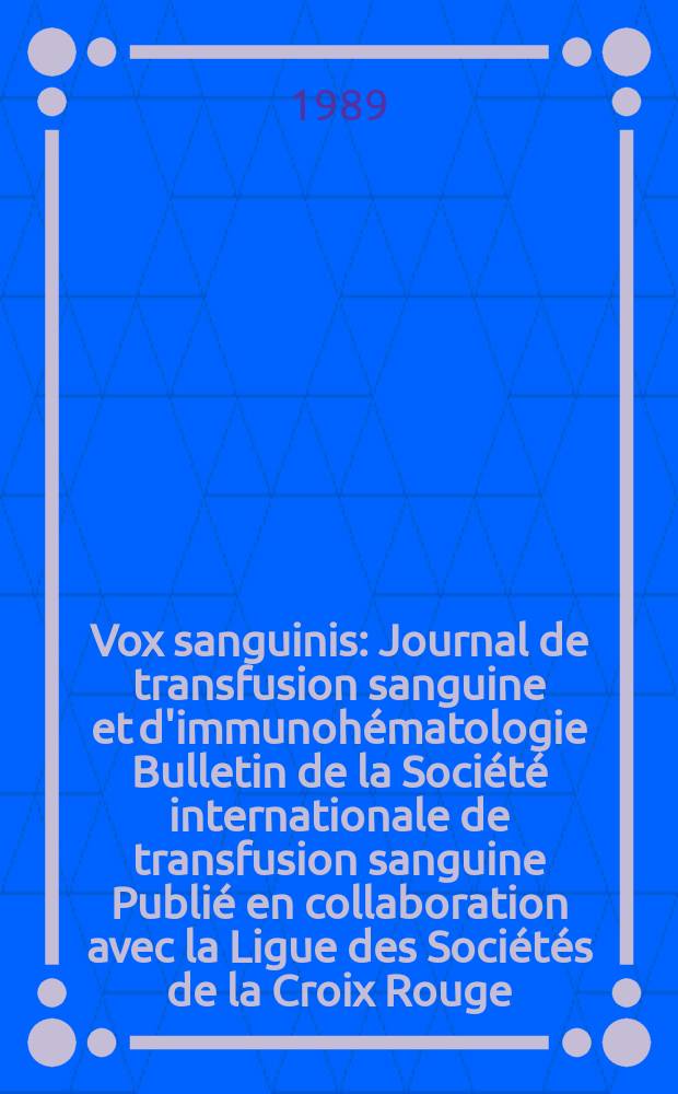 Vox sanguinis : Journal de transfusion sanguine et d'immunohématologie Bulletin de la Société internationale de transfusion sanguine Publié en collaboration avec la Ligue des Sociétés de la Croix Rouge. Vol.57, № 1