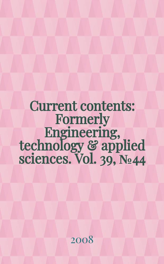 Current contents : Formerly Engineering, technology & applied sciences. Vol. 39, № 44