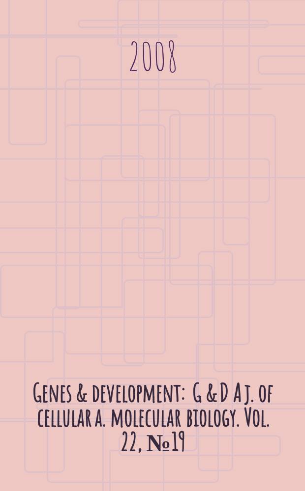 Genes & development : G & D A j. of cellular a. molecular biology. Vol. 22, № 19