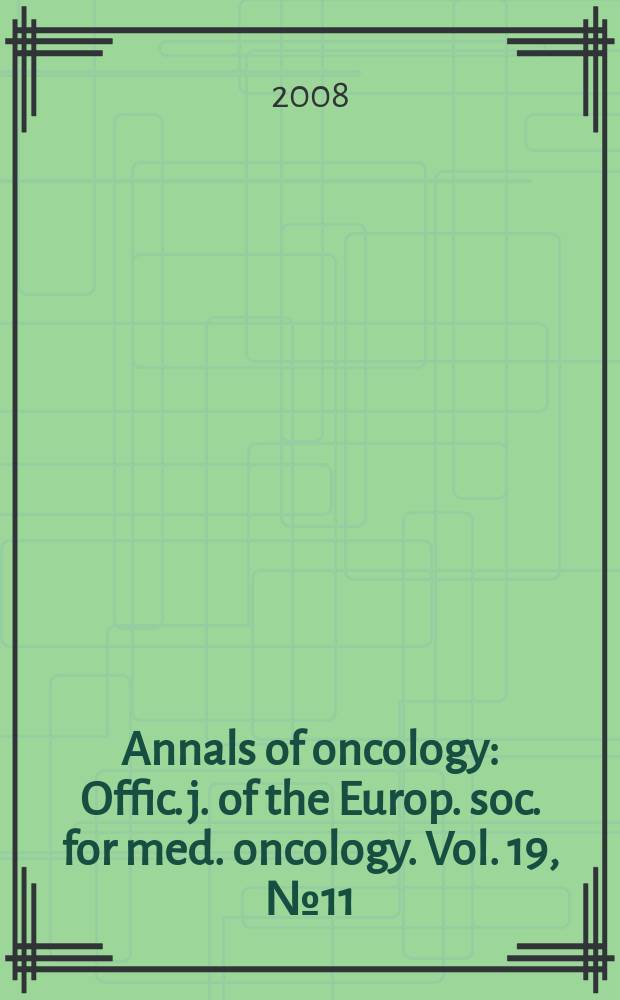 Annals of oncology : Offic. j. of the Europ. soc. for med. oncology. Vol. 19, № 11