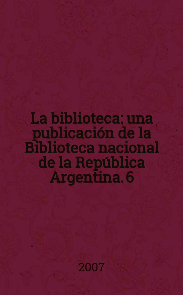 La biblioteca : una publicación de la Biblioteca nacional de la República Argentina. 6 : Lectura y tecnología