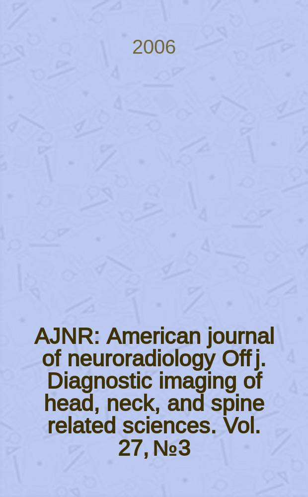 AJNR : American journal of neuroradiology Off j. Diagnostic imaging of head, neck, and spine related sciences. Vol. 27, № 3
