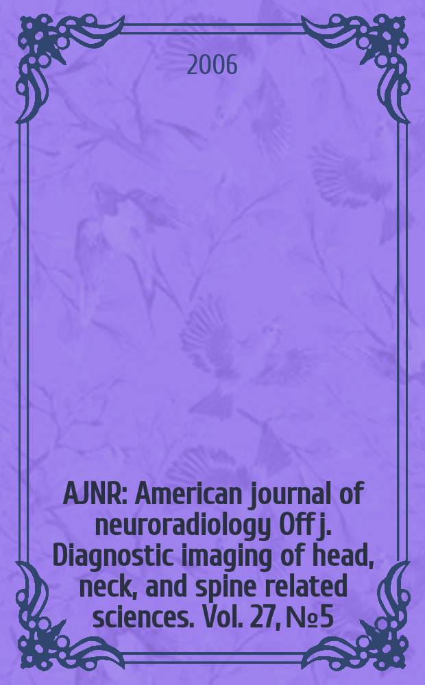 AJNR : American journal of neuroradiology Off j. Diagnostic imaging of head, neck, and spine related sciences. Vol. 27, № 5