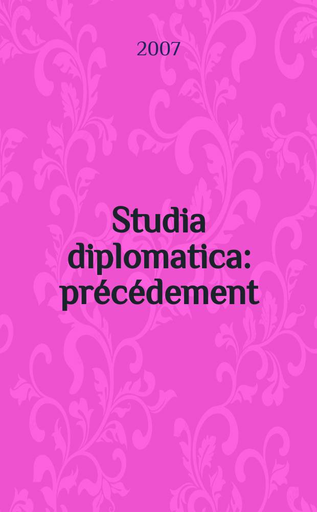 Studia diplomatica : précédement: "Chronique de politique étrangère". Vol. 60, № 4 : Japan - European union = Япония - Европейский Союз: стратегическое партнерство в становлении