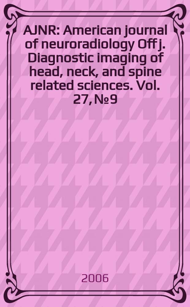 AJNR : American journal of neuroradiology Off j. Diagnostic imaging of head, neck, and spine related sciences. Vol. 27, № 9