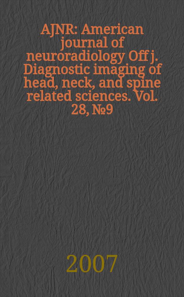AJNR : American journal of neuroradiology Off j. Diagnostic imaging of head, neck, and spine related sciences. Vol. 28, № 9