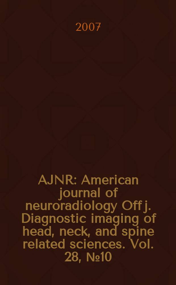 AJNR : American journal of neuroradiology Off j. Diagnostic imaging of head, neck, and spine related sciences. Vol. 28, № 10