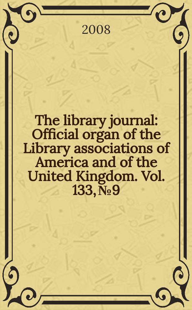 The library journal : Official organ of the Library associations of America and of the United Kingdom. Vol. 133, № 9