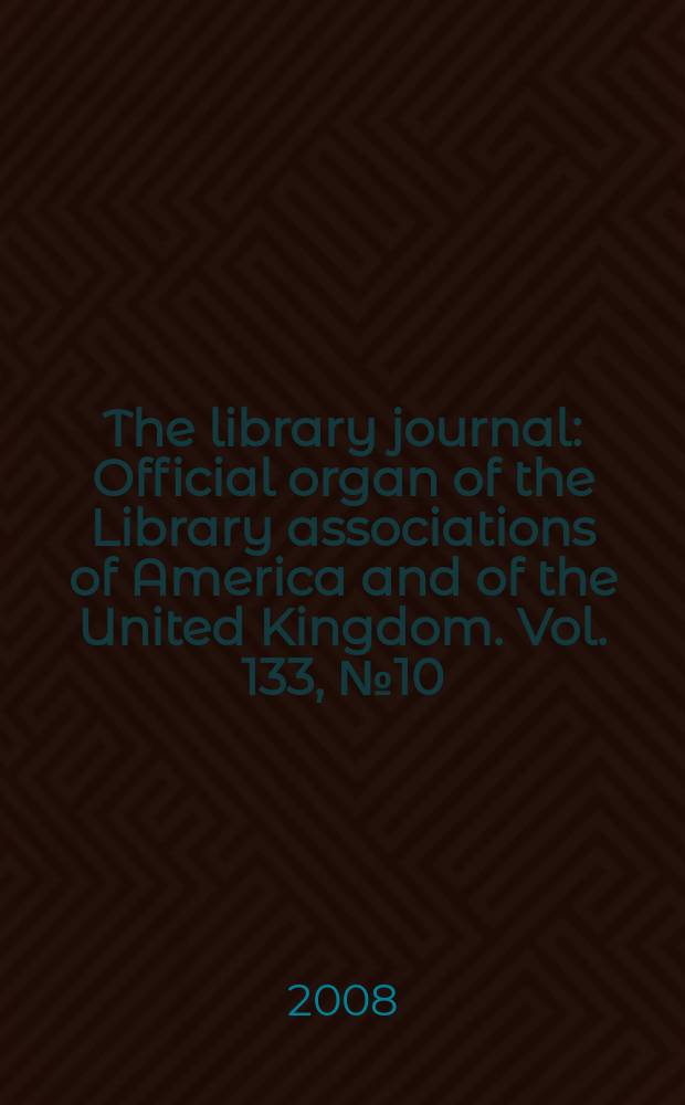 The library journal : Official organ of the Library associations of America and of the United Kingdom. Vol. 133, № 10