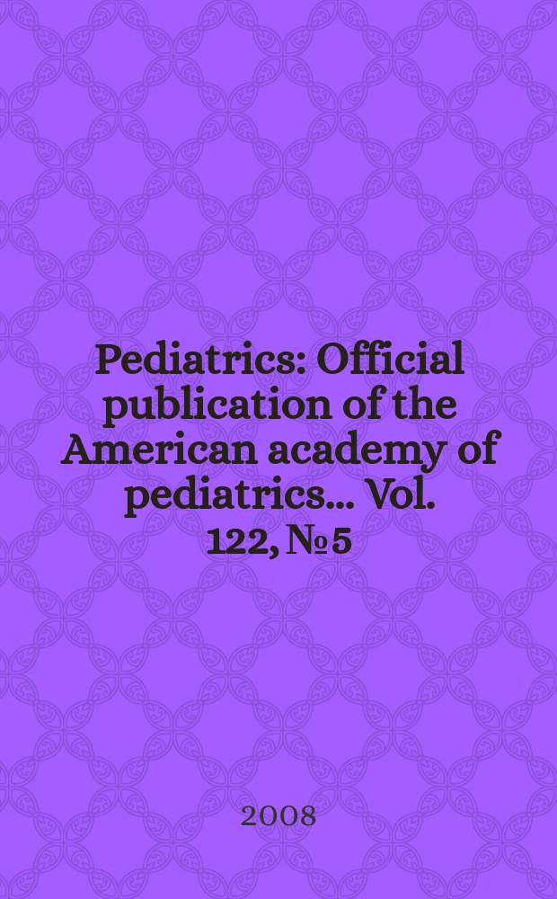 Pediatrics : Official publication of the American academy of pediatrics... Vol. 122, № 5