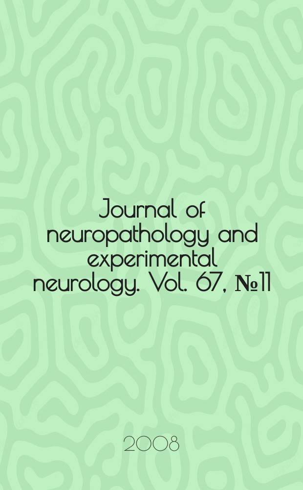 Journal of neuropathology and experimental neurology. Vol. 67, № 11