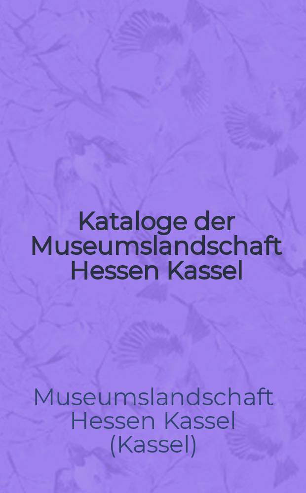 Kataloge der Museumslandschaft Hessen Kassel = Каталог Музея Земли Гессен-Кассель