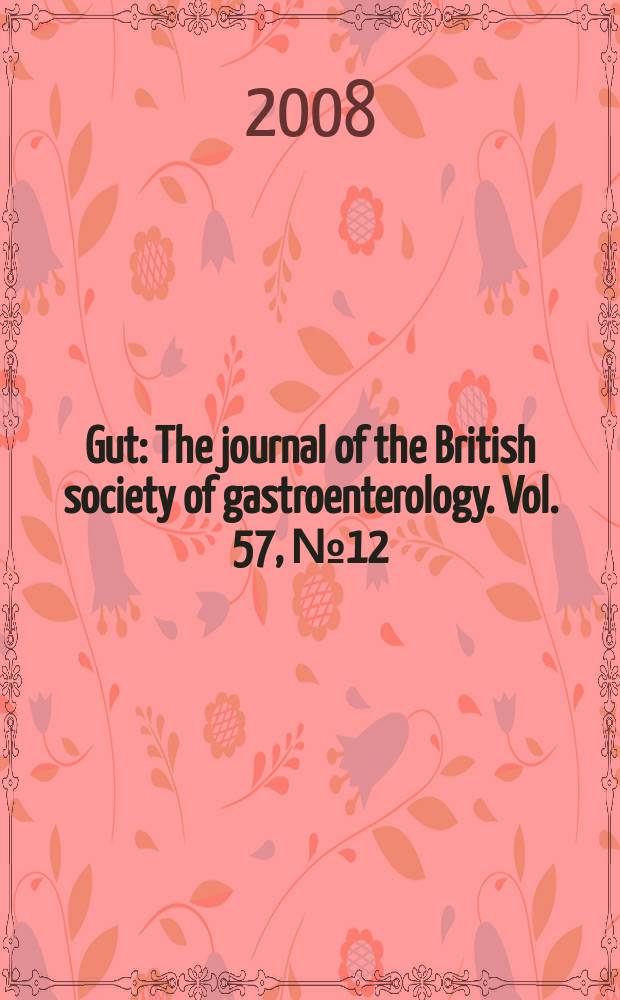 Gut : The journal of the British society of gastroenterology. Vol. 57, № 12