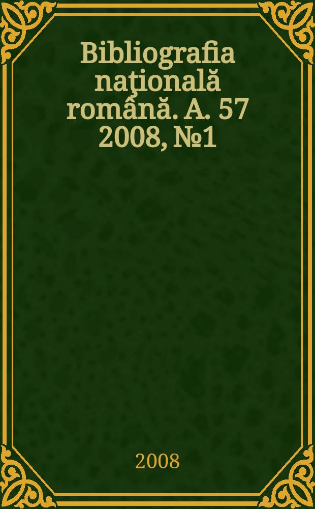 Bibliografia naţională română. A. 57 2008, № 1