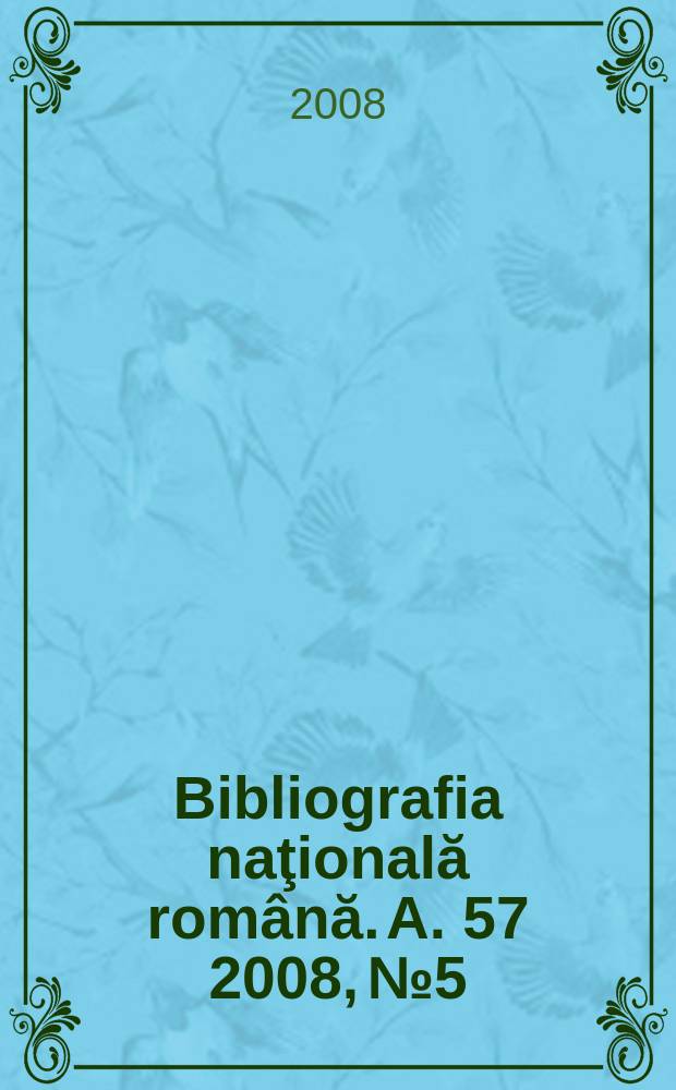 Bibliografia naţională română. A. 57 2008, № 5