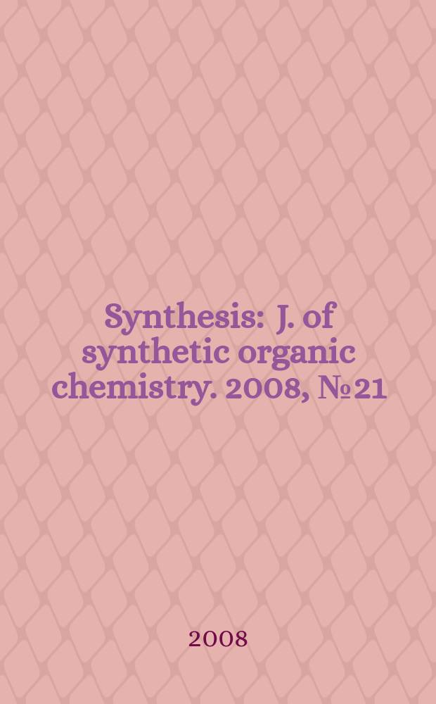 Synthesis : J. of synthetic organic chemistry. 2008, № 21