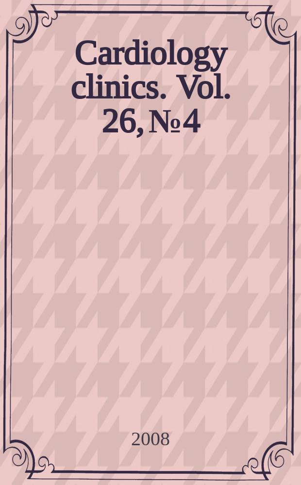 Cardiology clinics. Vol. 26, № 4 : Cardiology drug update = Усовершенствования кардиологических лекарственных средств.