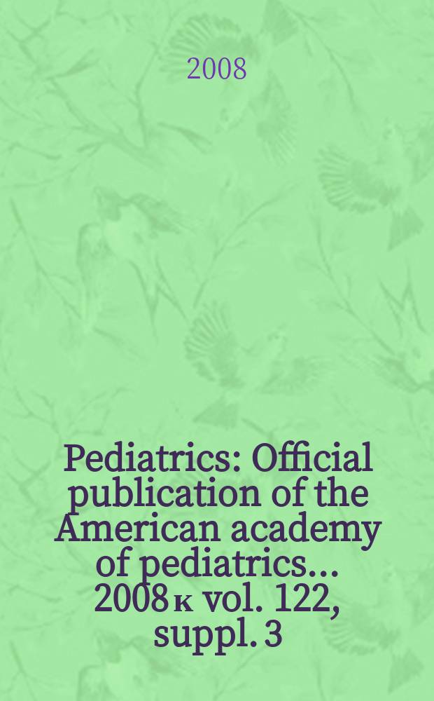 Pediatrics : Official publication of the American academy of pediatrics... 2008 к vol. 122, suppl. 3 : Optimizing the management of peripheral venous access pain in children: evidence, impact, and implementation = Оптимизируя ведение болевого синдрома при периферическом венозном доступе у детей: факты,воздействия и реализация.