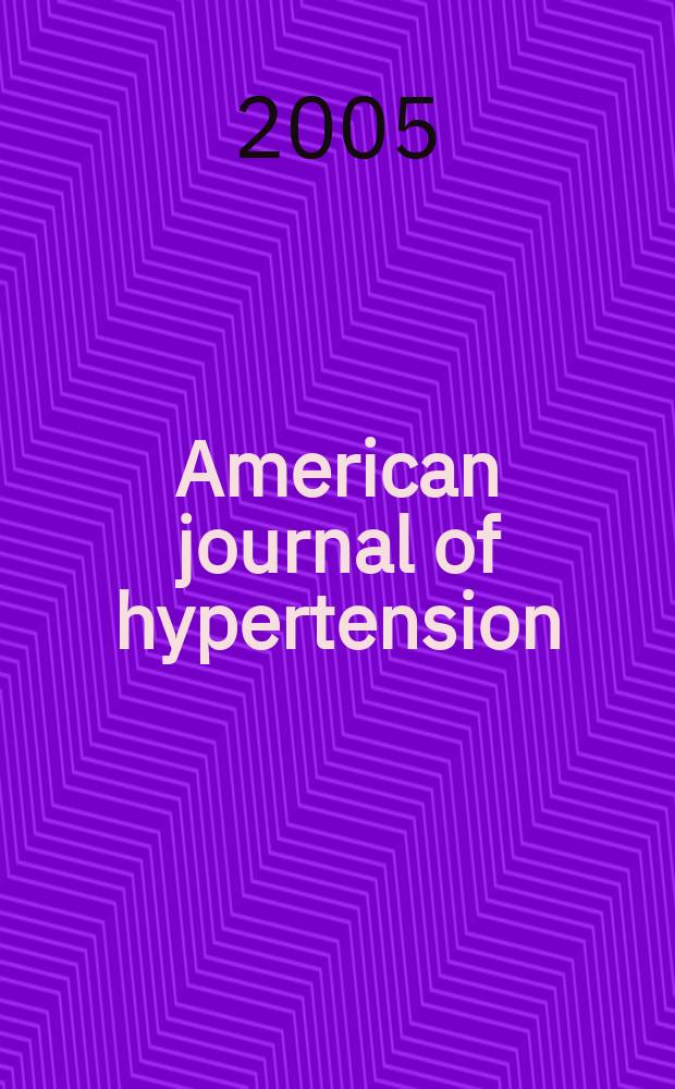 American journal of hypertension : J. of the Amer. soc. of hypertension. Vol.18, №2 (Pt.2) : New approaches to hypertension management: always reasonable but now necessary