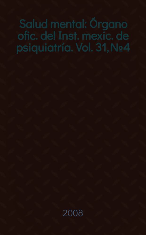 Salud mental : Órgano ofic. del Inst. mexic. de psiquiatría. Vol. 31, № 4