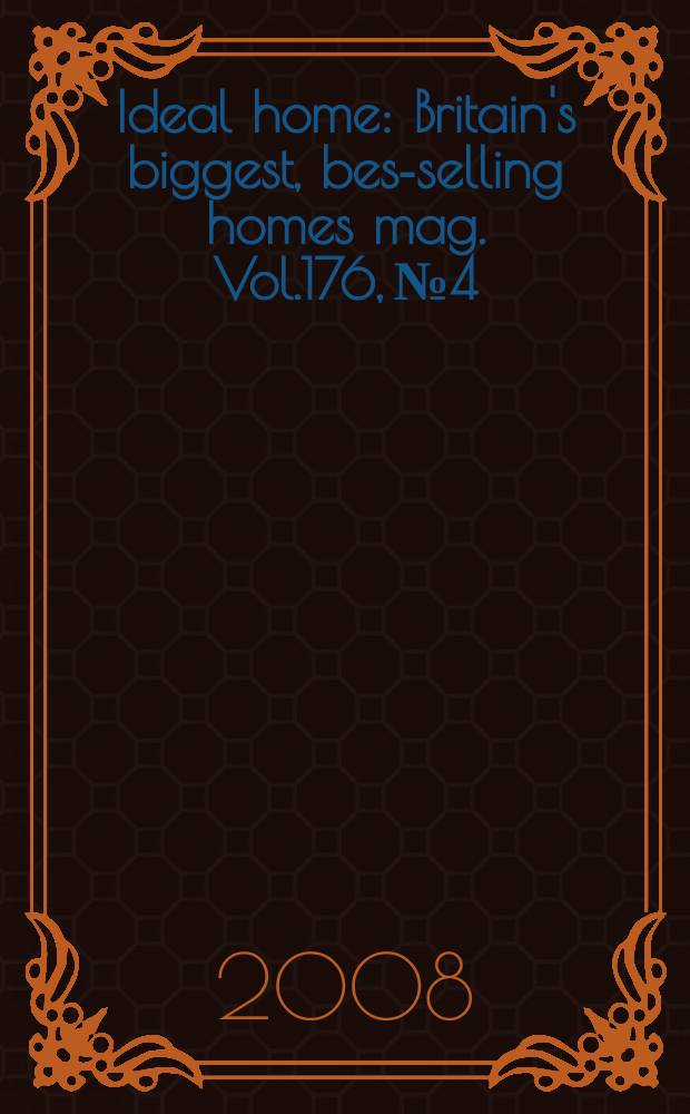 Ideal home : Britain's biggest, best- selling homes mag. Vol.176, № 4