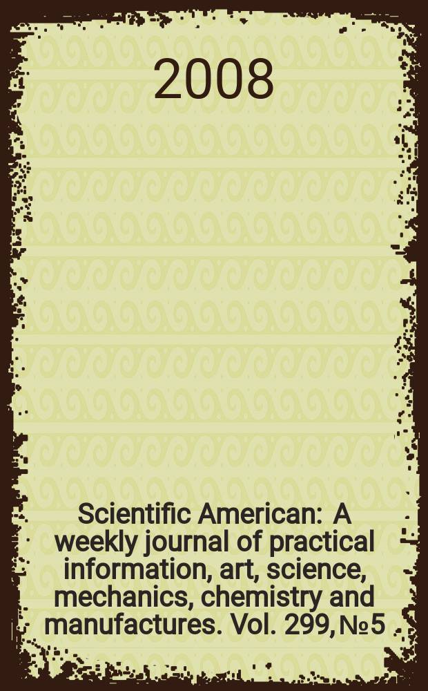 Scientific American : A weekly journal of practical information, art, science, mechanics, chemistry and manufactures. Vol. 299, № 5
