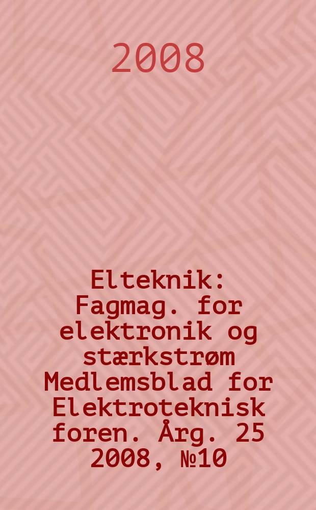 Elteknik : Fagmag. for elektronik og stærkstrøm Medlemsblad for Elektroteknisk foren. Årg. 25 2008, № 10