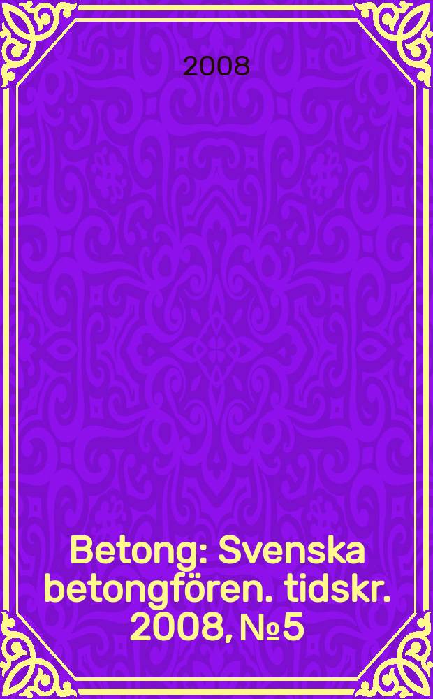Betong : Svenska betongfören. tidskr. 2008, № 5