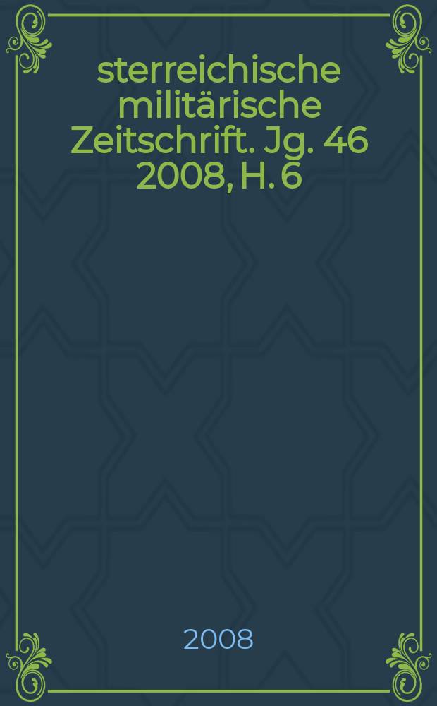 Österreichische militärische Zeitschrift. Jg. 46 2008, H. 6