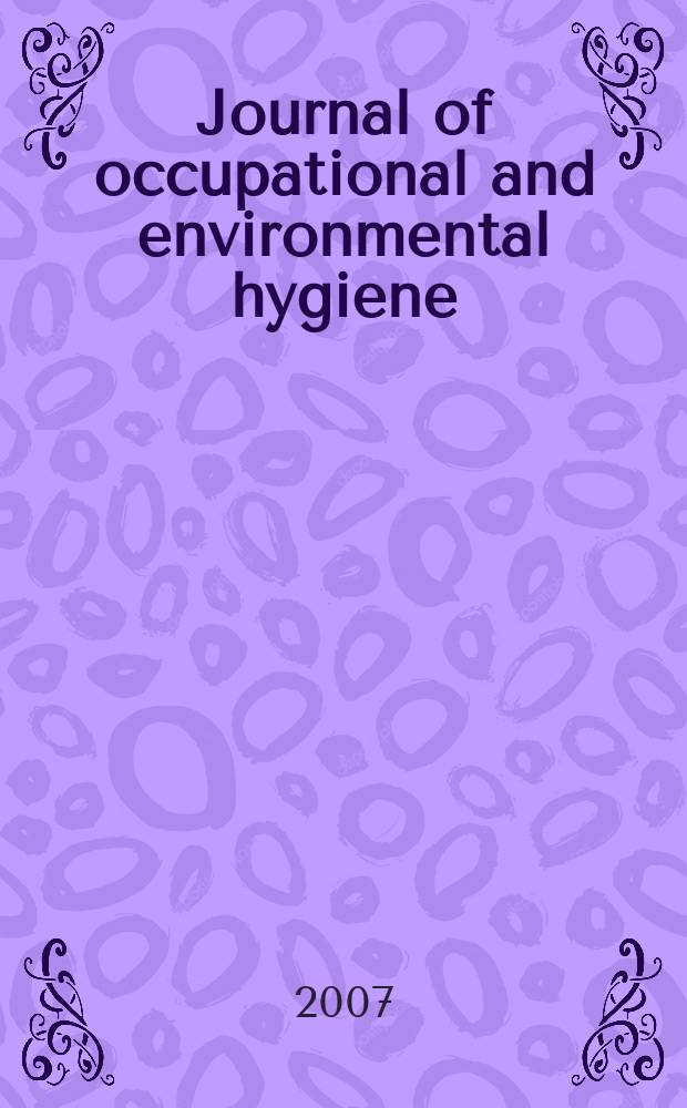 Journal of occupational and environmental hygiene : A joint publ. of the American industrial hygiene association and the American conf. of gov. industrial hygienists. Vol. 4, № 10