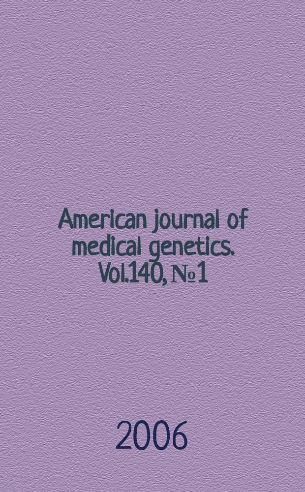 American journal of medical genetics. Vol.140, № 1