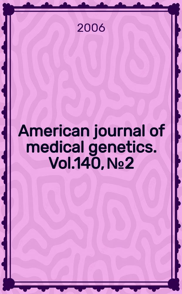 American journal of medical genetics. Vol.140, № 2 : Judith Hall Festschrift