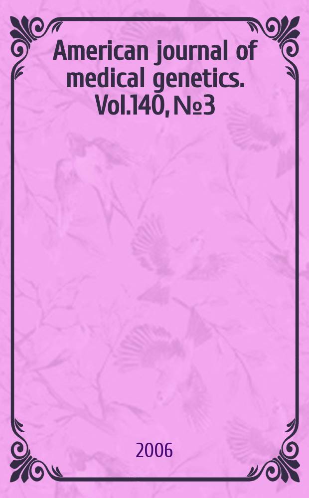 American journal of medical genetics. Vol.140, № 3