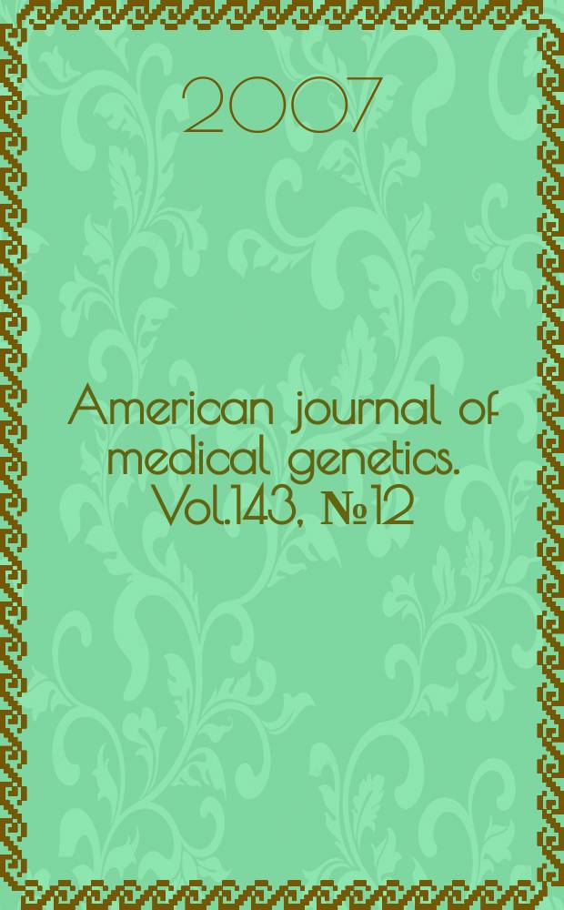 American journal of medical genetics. Vol.143, № 12