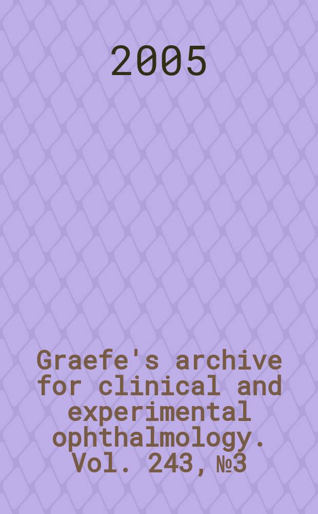Graefe's archive for clinical and experimental ophthalmology. Vol. 243, № 3
