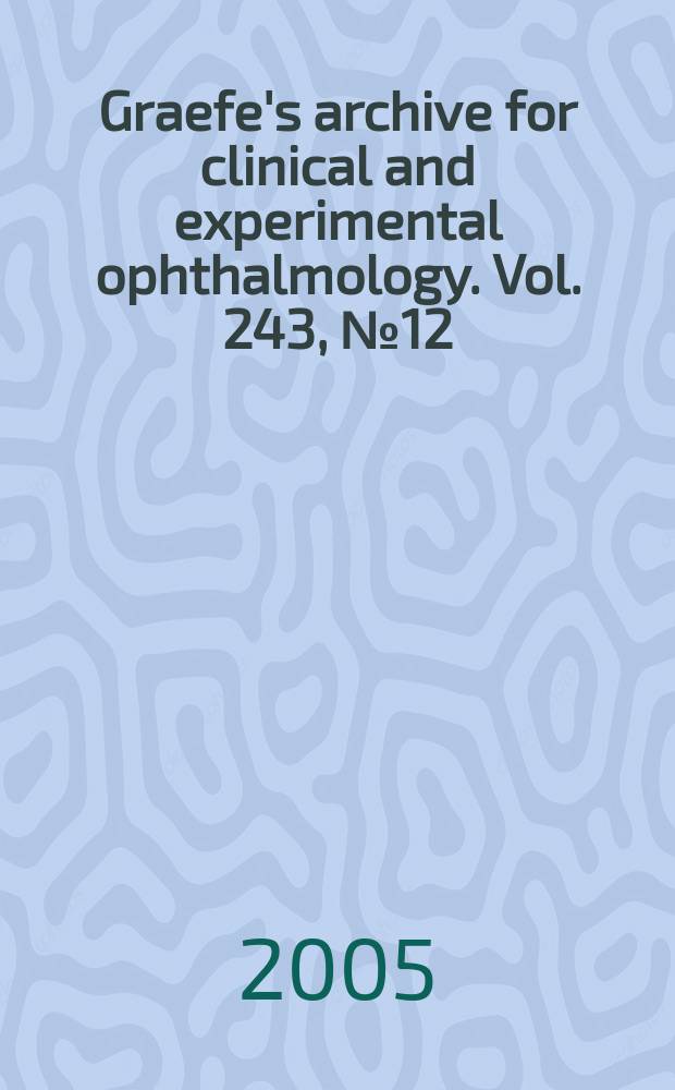 Graefe's archive for clinical and experimental ophthalmology. Vol. 243, № 12