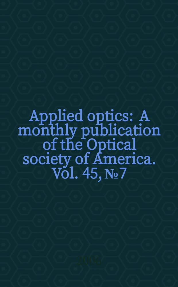 Applied optics : A monthly publication of the Optical society of America. Vol. 45, № 7