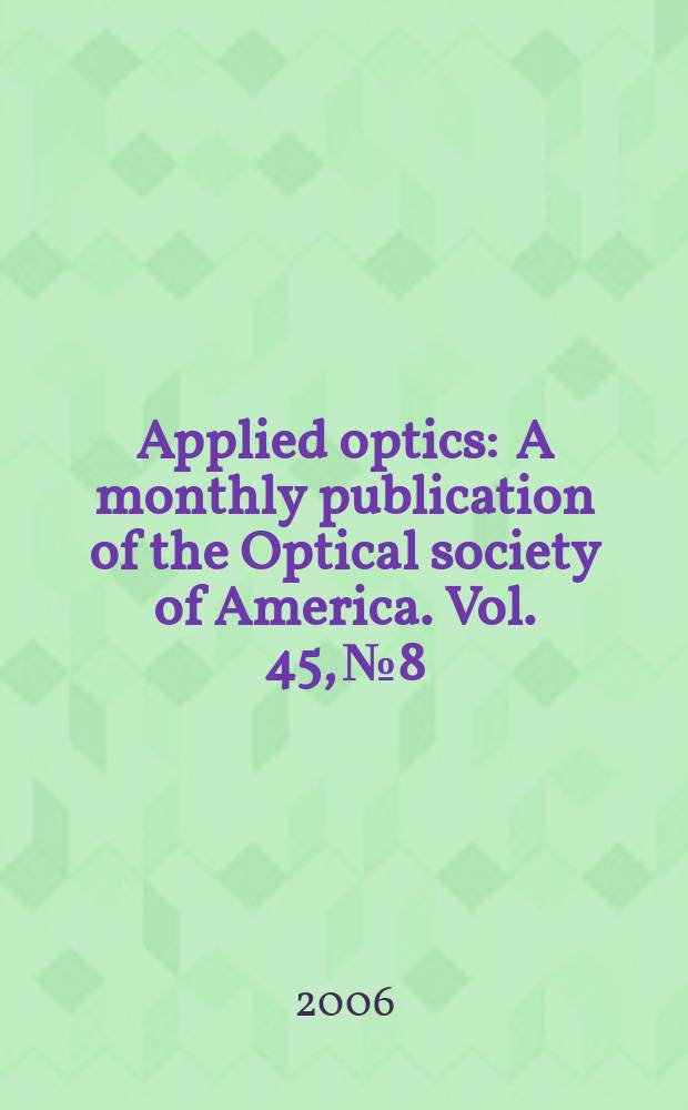 Applied optics : A monthly publication of the Optical society of America. Vol. 45, № 8
