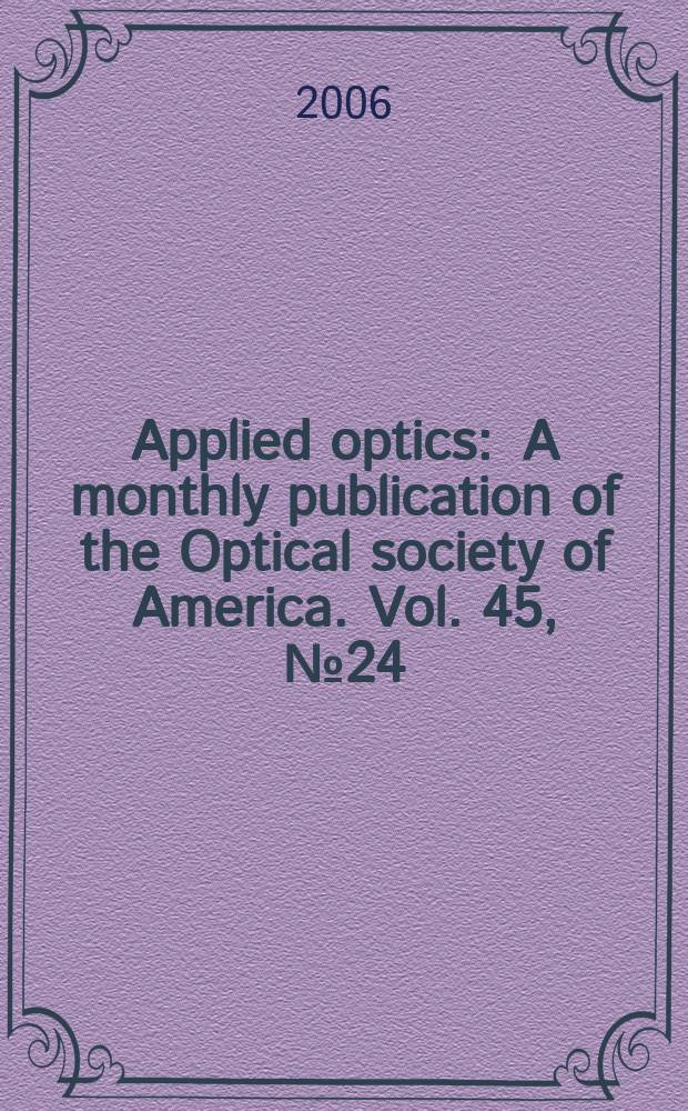Applied optics : A monthly publication of the Optical society of America. Vol. 45, № 24