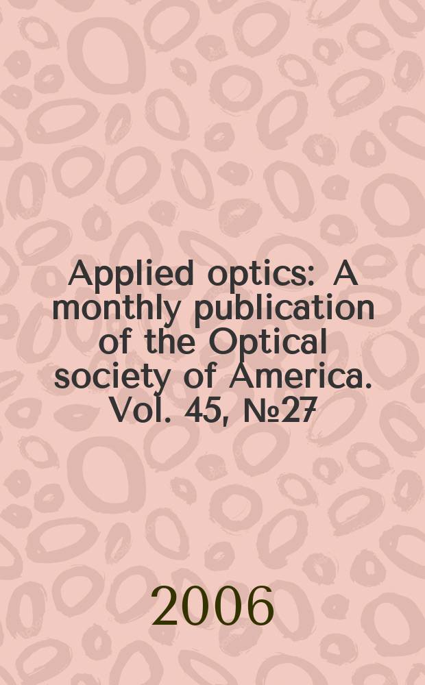 Applied optics : A monthly publication of the Optical society of America. Vol. 45, № 27
